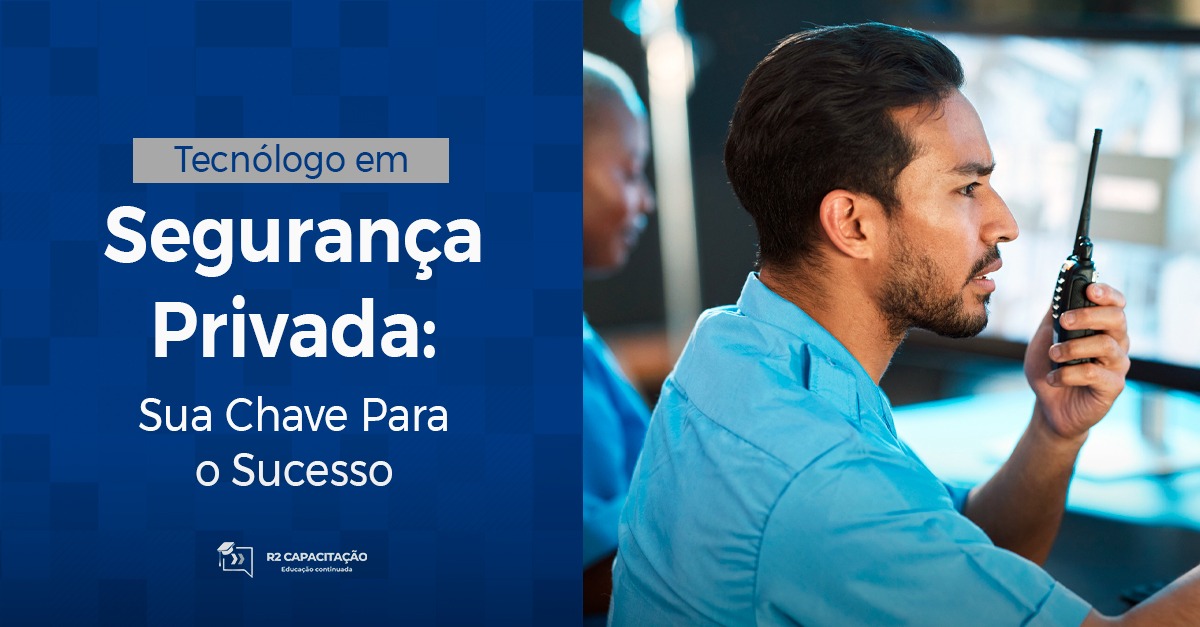 Tecnologo em Segurança Privada Sua chave para o sucesso