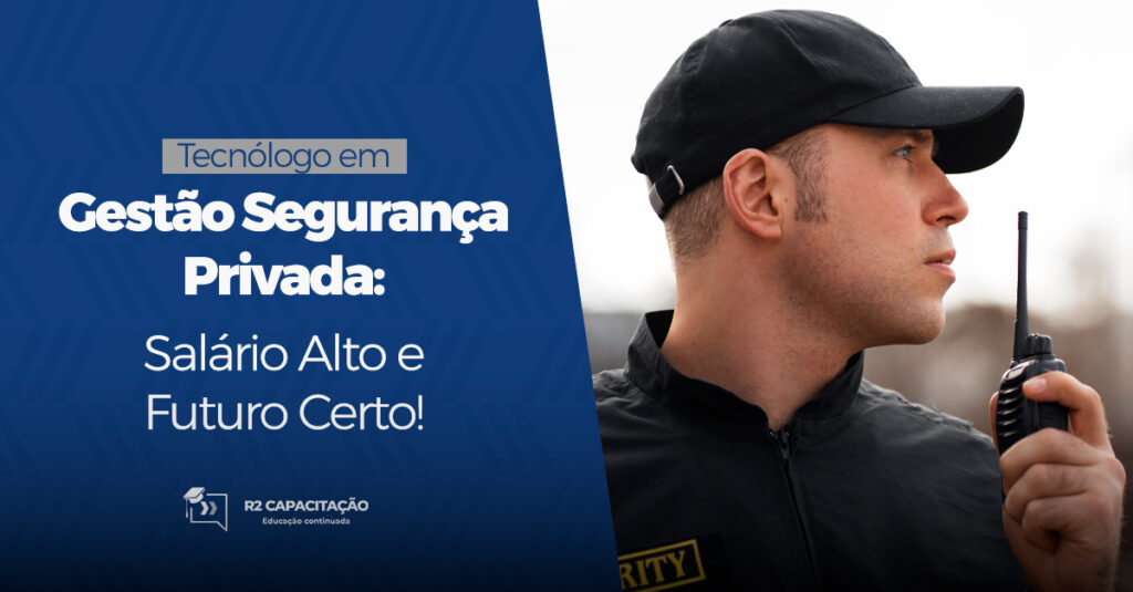 Tecnólogo em Segurança Privada: Salários Altos e Futuro Certo!
