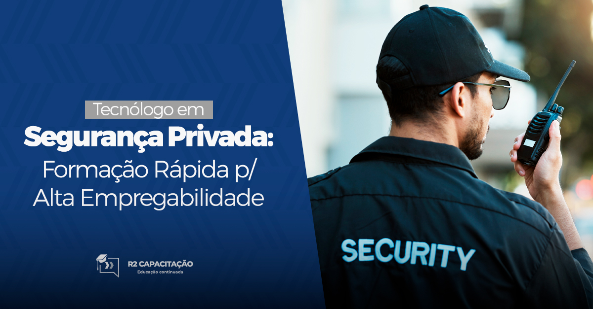 Tecnólogo em Segurança Privada: Formação Rápida p/ Alta Empregabilidade!