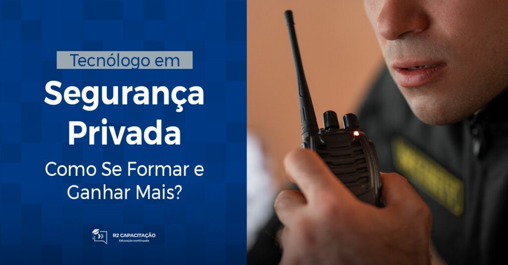 Tecnólogo em Segurança Privada: Como Se Formar e Ganhar Mais