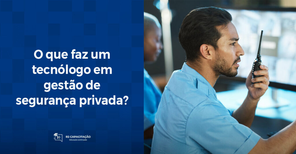 O que faz um tecnólogo em gestão de segurança privada?