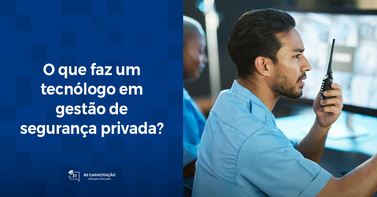 O que faz um tecnólogo em gestão de segurança privada?