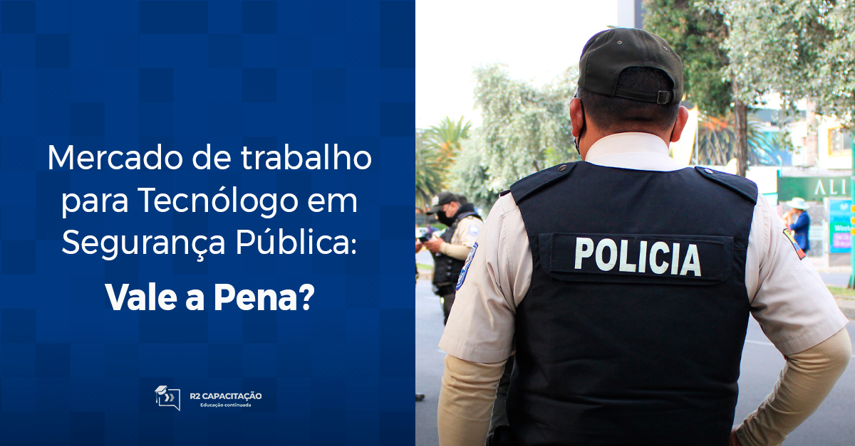 Mercado de trabalho para Tecnólogo em Segurança Pública: Vale a Pena