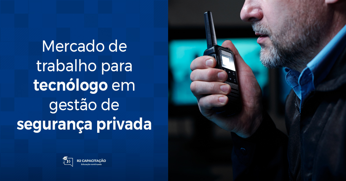 Mercado de trabalho para tecnólogo em gestão de segurança privada