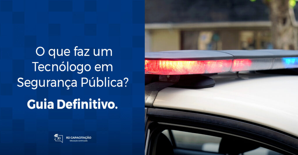 O que faz um Tecnólogo em Segurança Pública? Guia Definitivo.