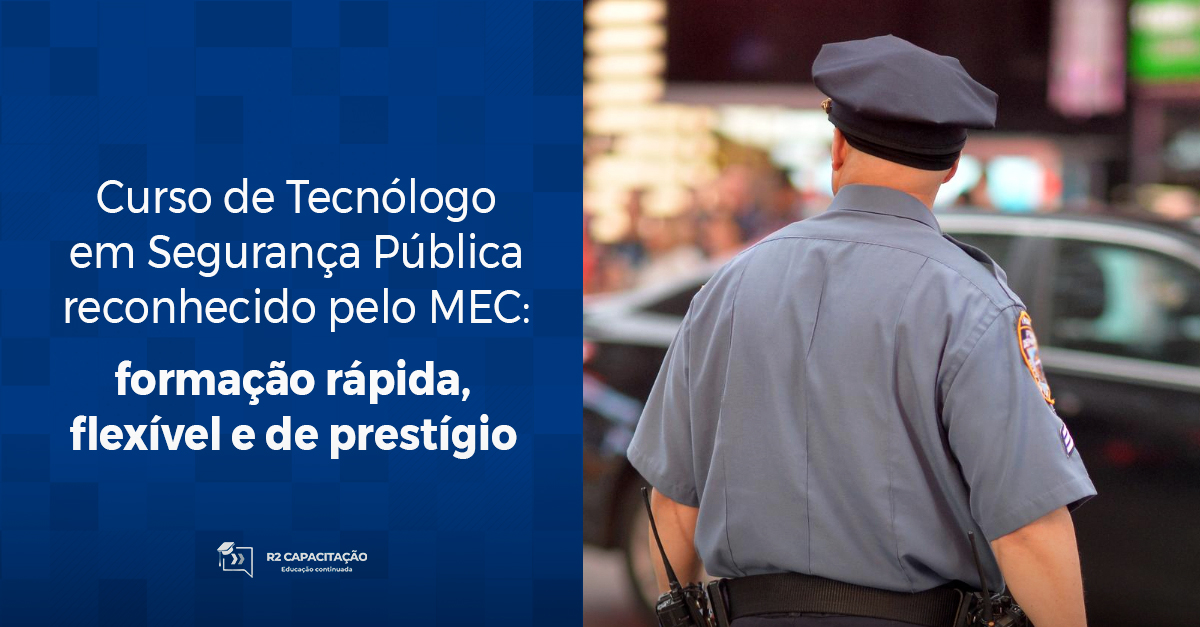 Curso de Tecnólogo em Segurança Pública reconhecido pelo MEC: formação rápida, flexível e de prestígio