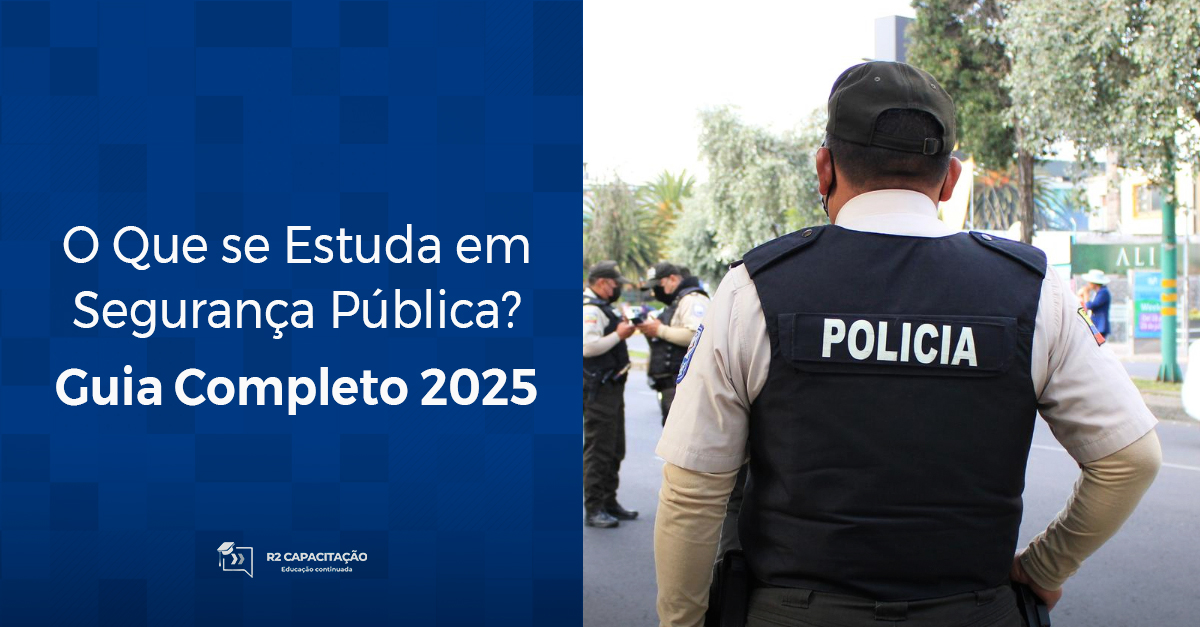 O Que se Estuda em Segurança Pública? Guia Completo 2025