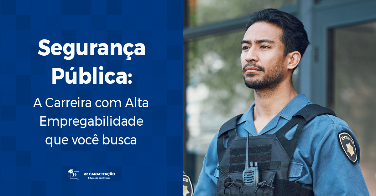 Segurança Pública: A Carreira com Alta Empregabilidade que você Busca
