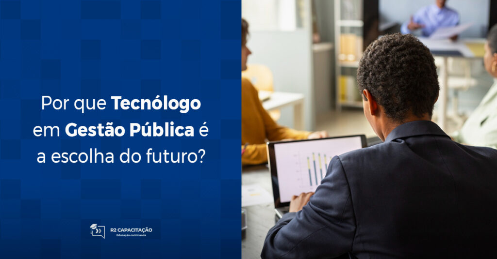 Por que Tecnólogo em Gestão Pública é a escolha do futuro?