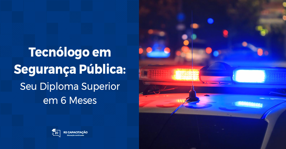 Tecnólogo em Segurança Pública: Seu Diploma Superior em 6 Meses