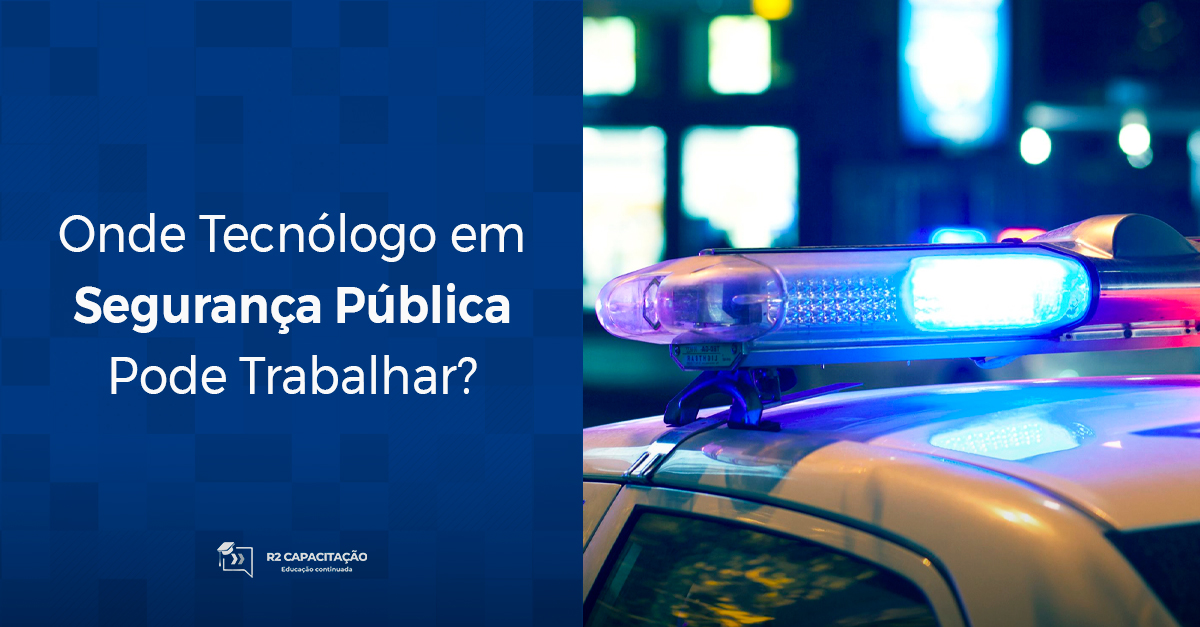Onde técnólogo em segurança pública pode trabalhar?