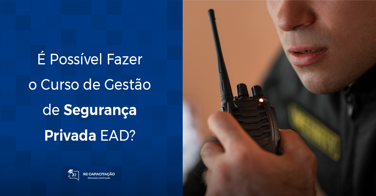 É Possível Fazer o Curso de Gestão de Segurança Privada EAD