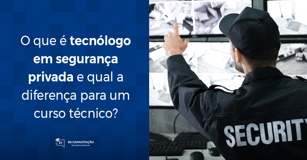 O que é tecnólogo em segurança privada e qual a diferença para um curso técnico_