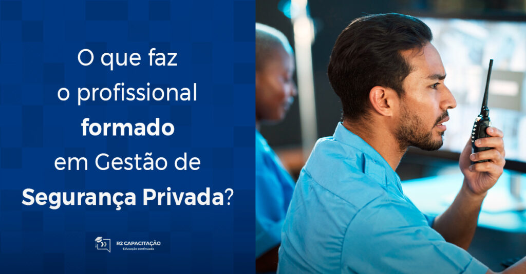 O que faz o profissional formado em Gestão de Segurança Privada
