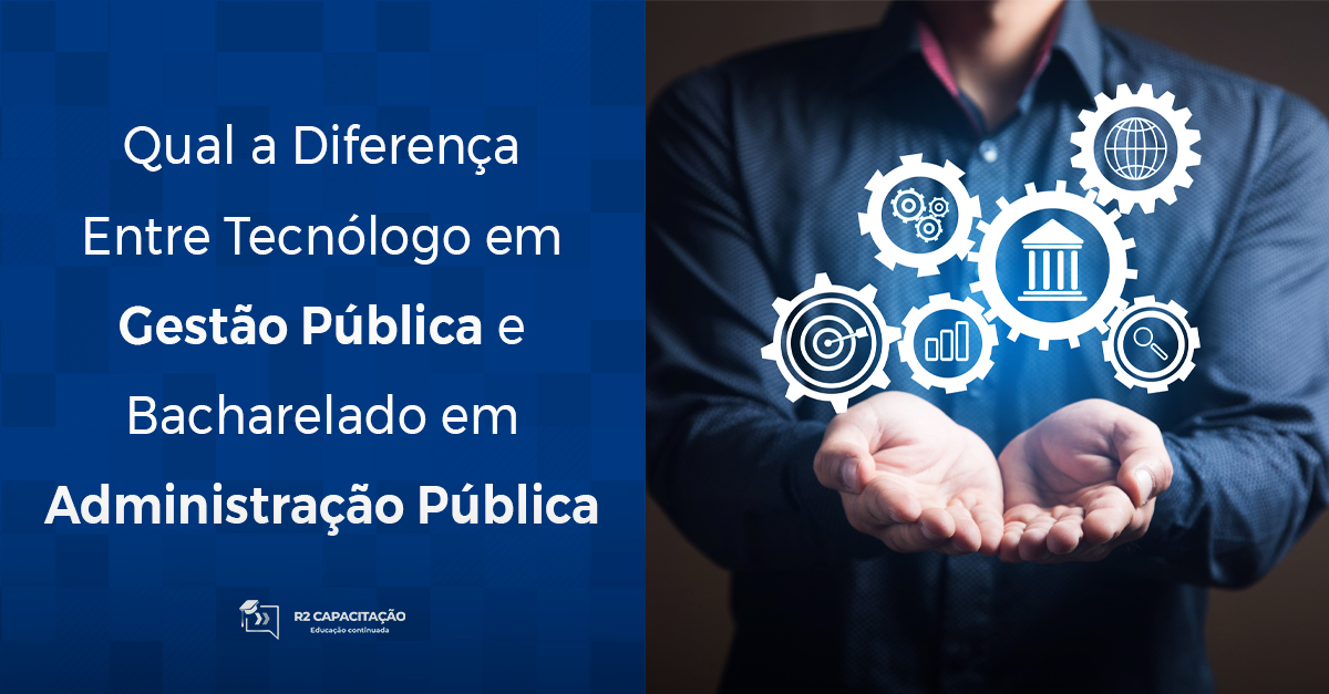 Qual a Diferença Entre Tecnólogo em Gestão Pública e Bacharelado em Administração Pública