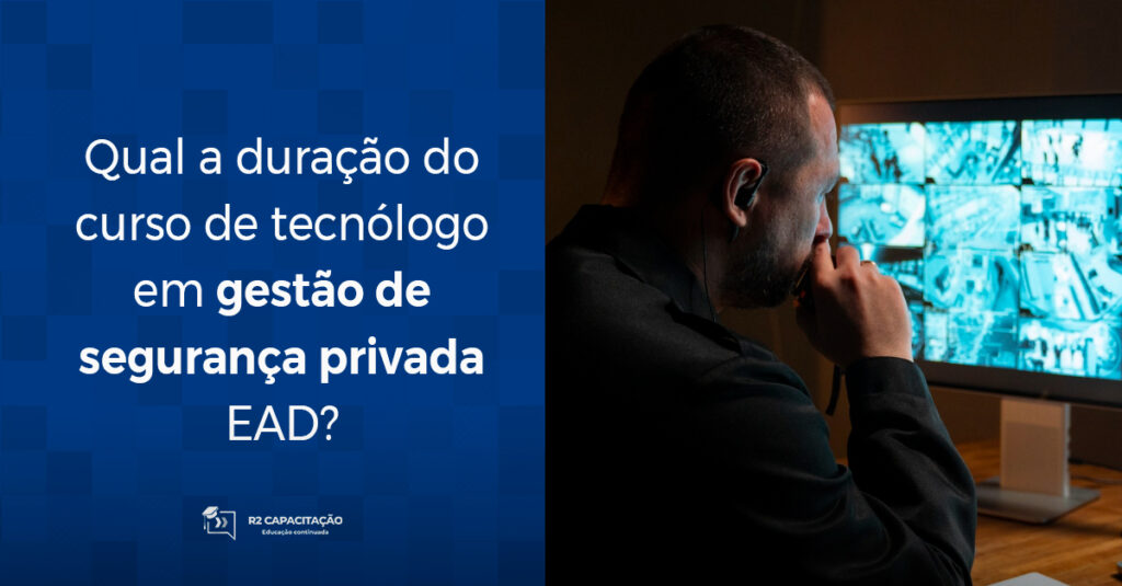 Qual a duração do curso de tecnólogo em gestão de segurança privada EAD_