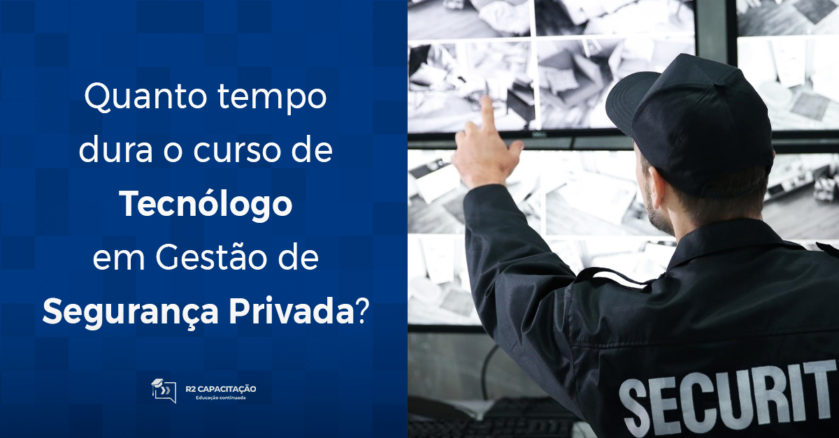 Quanto tempo dura o curso de Tecnólogo em Gestão de Segurança Privada