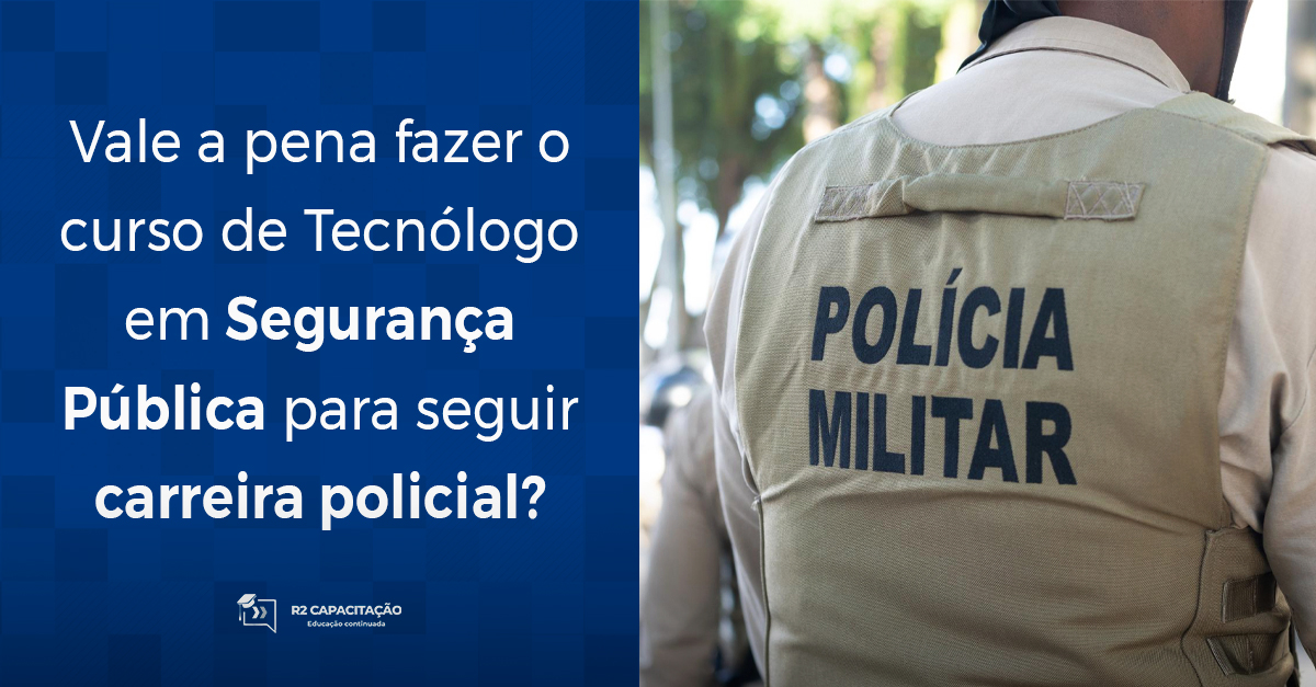 Vale a pena fazer o curso de Tecnólogo em Segurança Pública para seguir carreira policial?