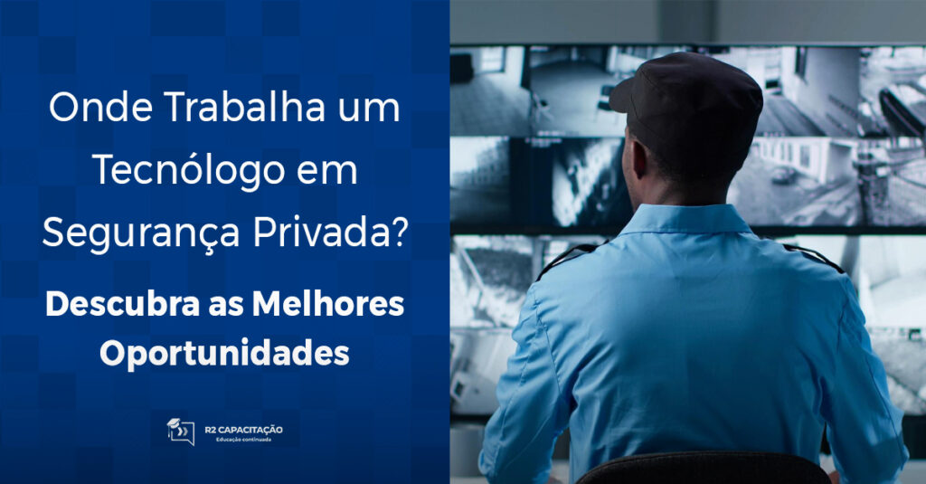 Onde Trabalha um Tecnólogo em Segurança Privada