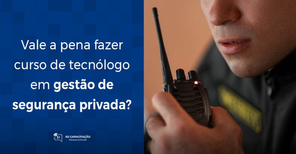 Vale a pena fazer curso de tecnólogo em gestão de segurança privada?