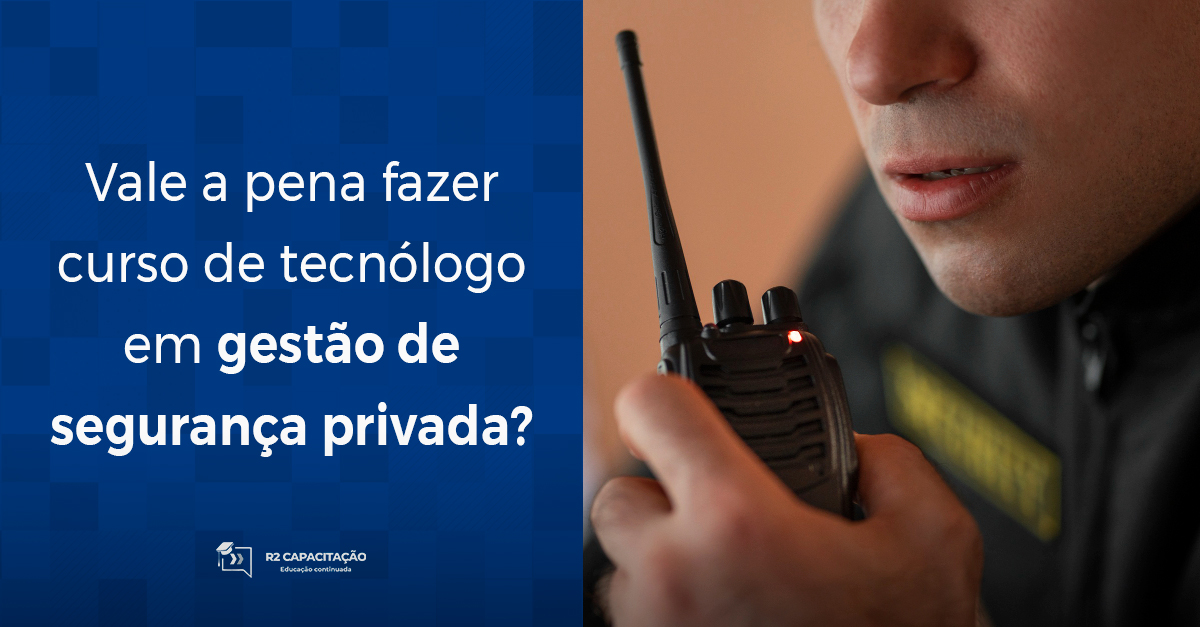 Vale a pena fazer curso de tecnólogo em gestão de segurança privada?