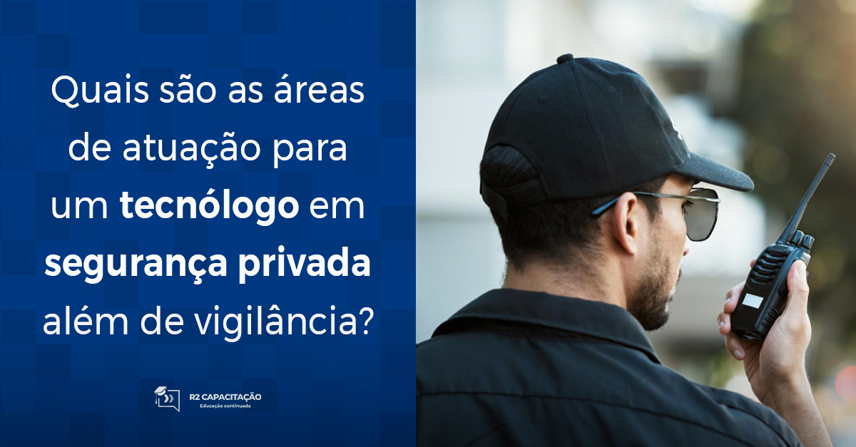 Quais são as áreas de atuação para um tecnólogo em segurança privada além de vigilância?