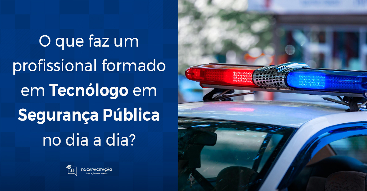 O que faz um profissional formado em Tecnólogo em Segurança Pública no dia a dia