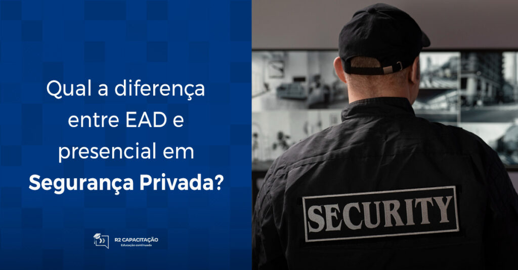 Qual a diferença entre EAD e presencial em Segurança Privada