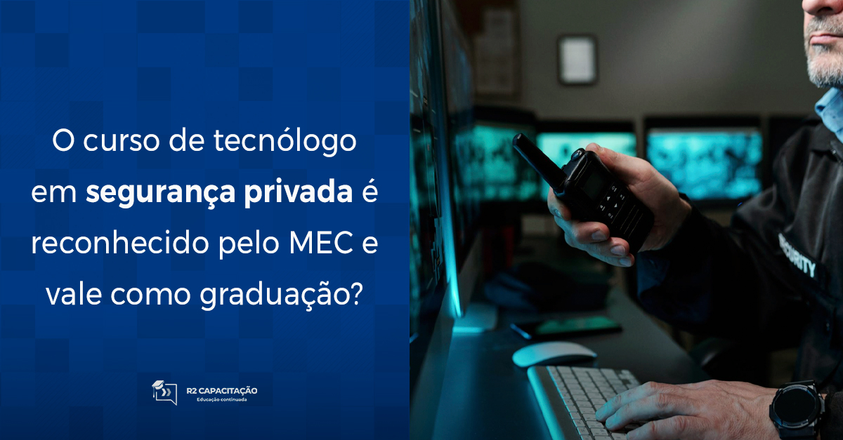 O curso de tecnólogo em segurança privada é reconhecido pelo MEC e vale como graduação