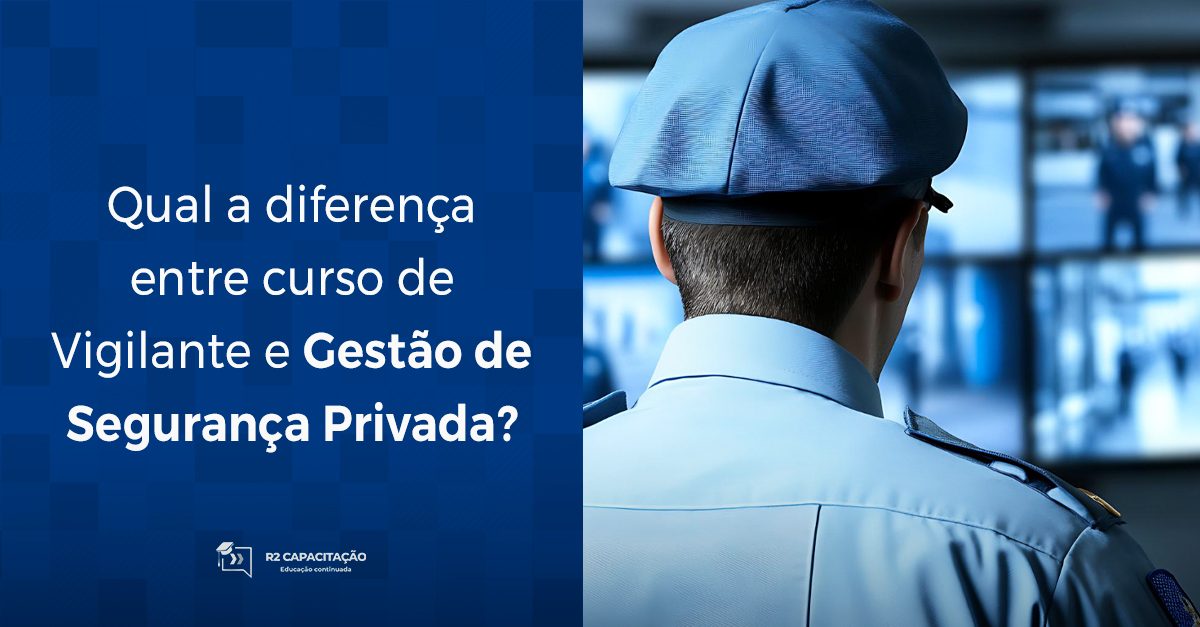 Qual a diferença entre curso de Vigilante e Gestão de Segurança Privada