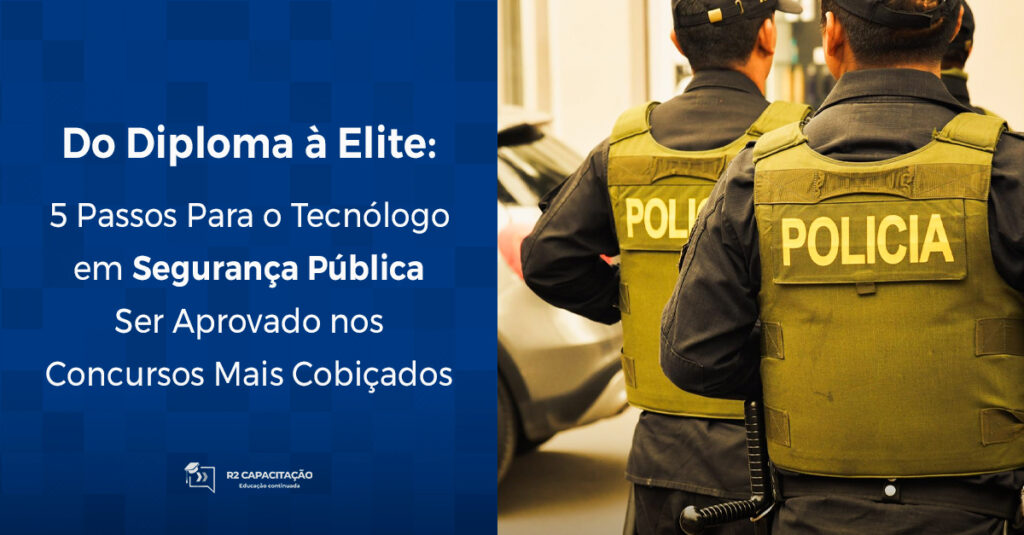 Do Diploma à Elite_ 5 Passos Para o Tecnólogo em Segurança Pública Ser Aprovado nos Concursos Mais Cobiçados