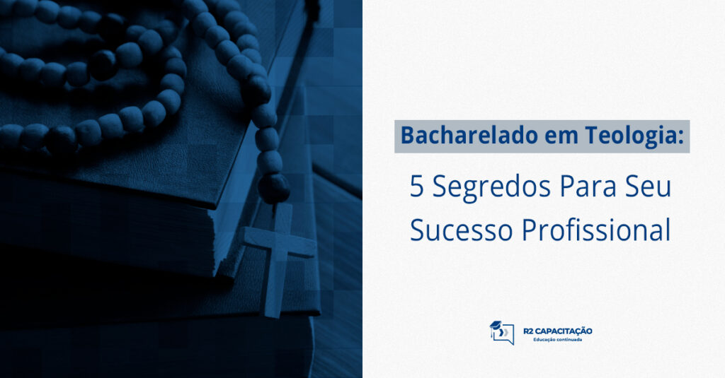 Bacharelado em Teologia: 5 Segredos Para Seu Sucesso Profissional