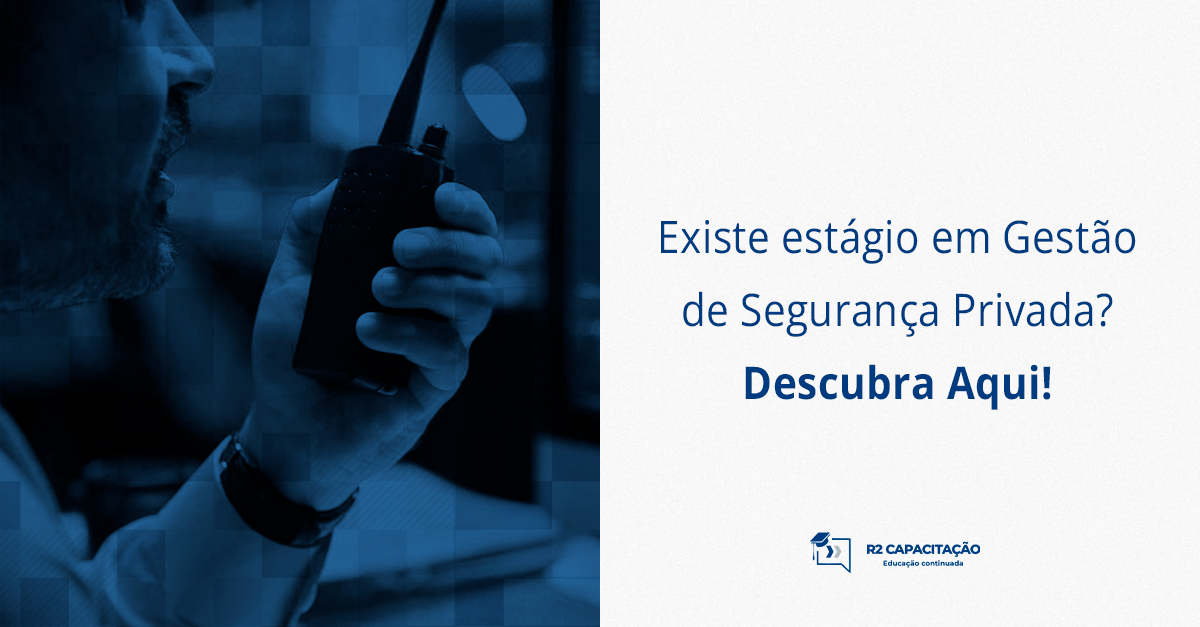 Existe estágio em Gestão de Segurança Privada? Descubra Aqui!