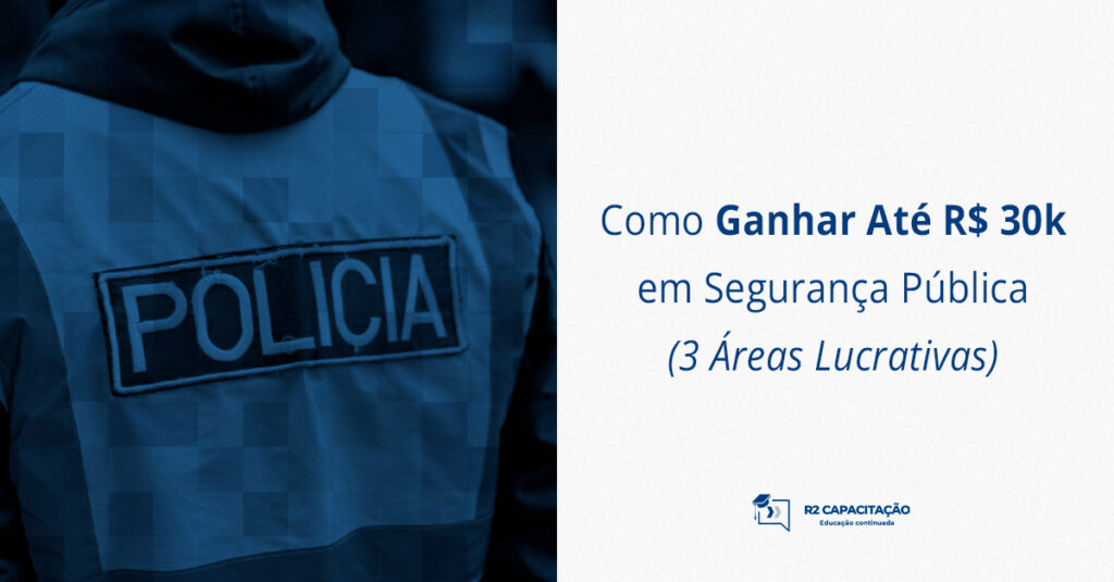Como Ganhar Até R$ 30k em Segurança Pública 3 Áreas Lucrativas
