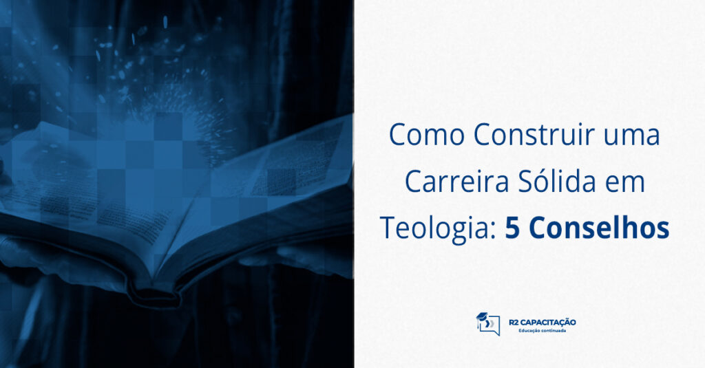 Como Construir uma Carreira Sólida em Teologia_ 5 Conselhos