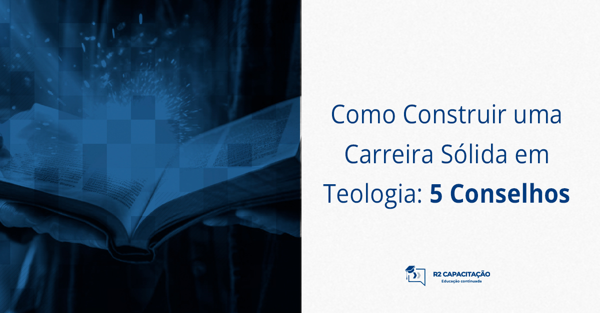Como Construir uma Carreira Sólida em Teologia_ 5 Conselhos