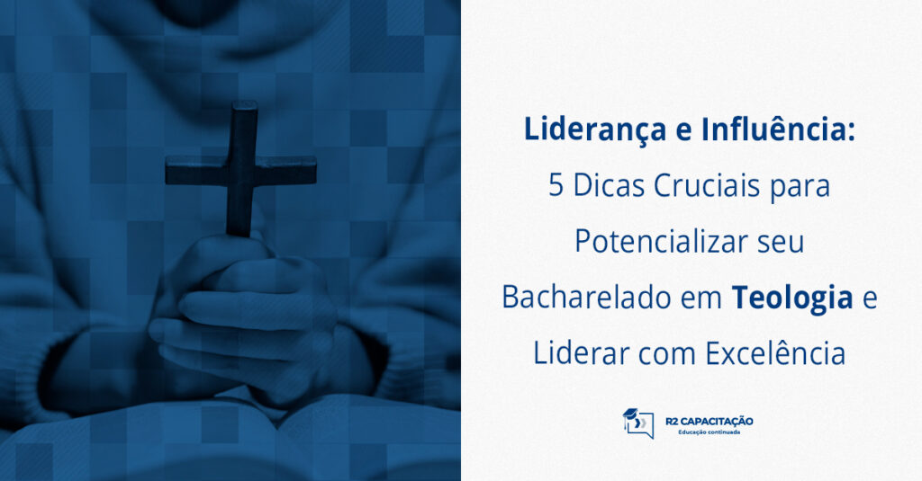 Liderança e Influência: 5 Dicas Cruciais para Potencializar seu Bacharelado em Teologia