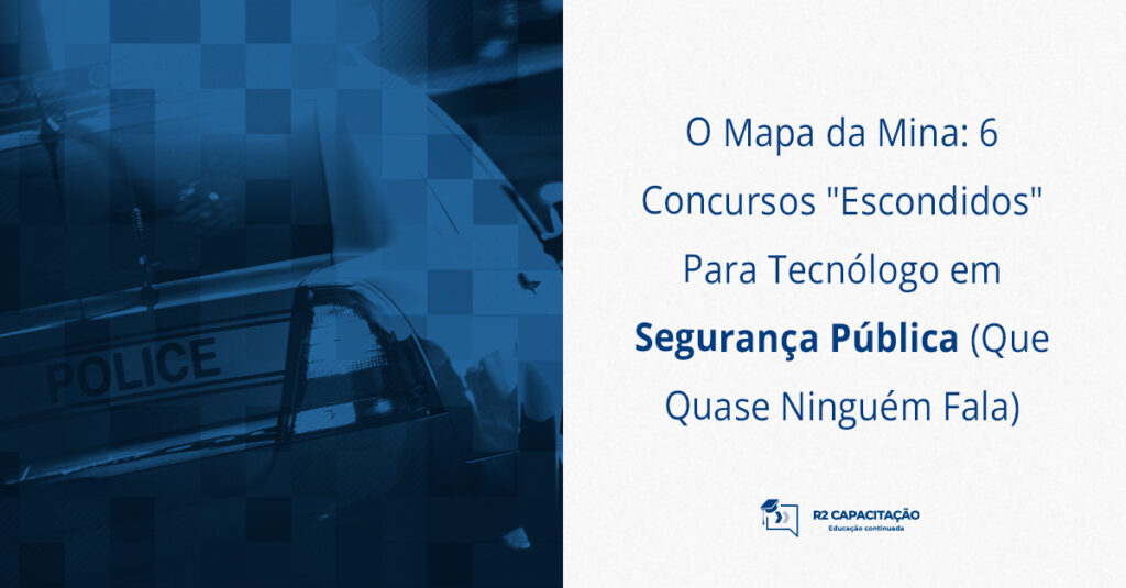 O Mapa da Mina_ 6 Concursos _Escondidos_ Para Tecnólogo em Segurança Pública Que Quase Ninguém Fala