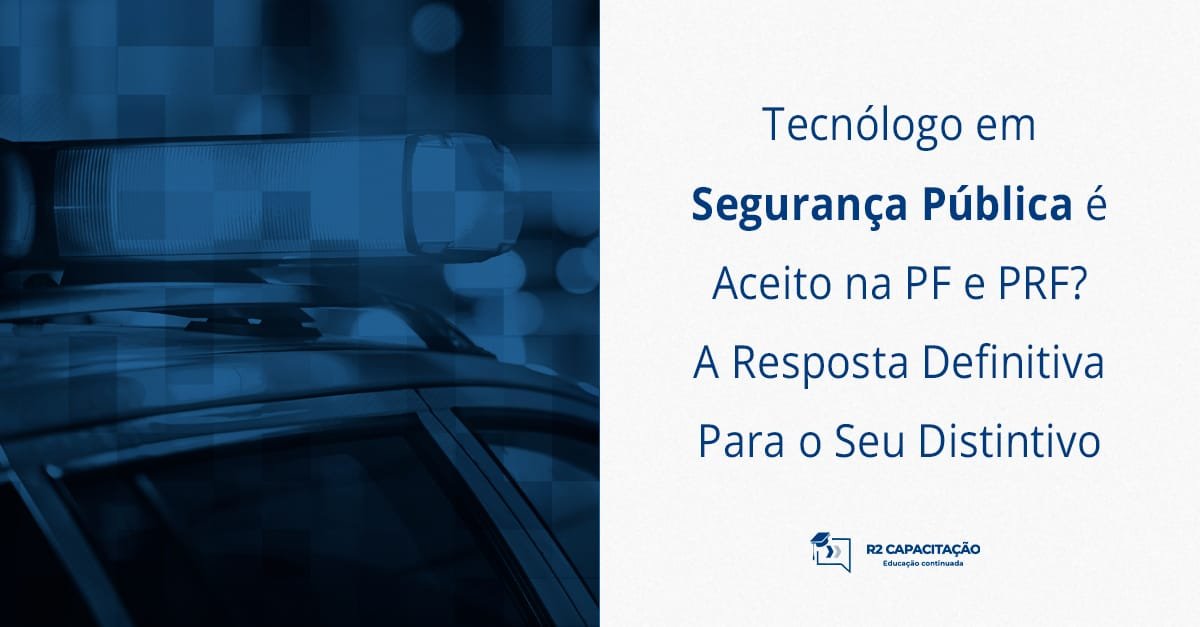 Tecnólogo em Segurança Pública é Aceito na PF e PRF_ A Resposta Definitiva Para o Seu Distintivo