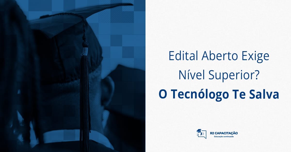 Edital Aberto Exige Nível Superior_ O Tecnólogo Te Salva