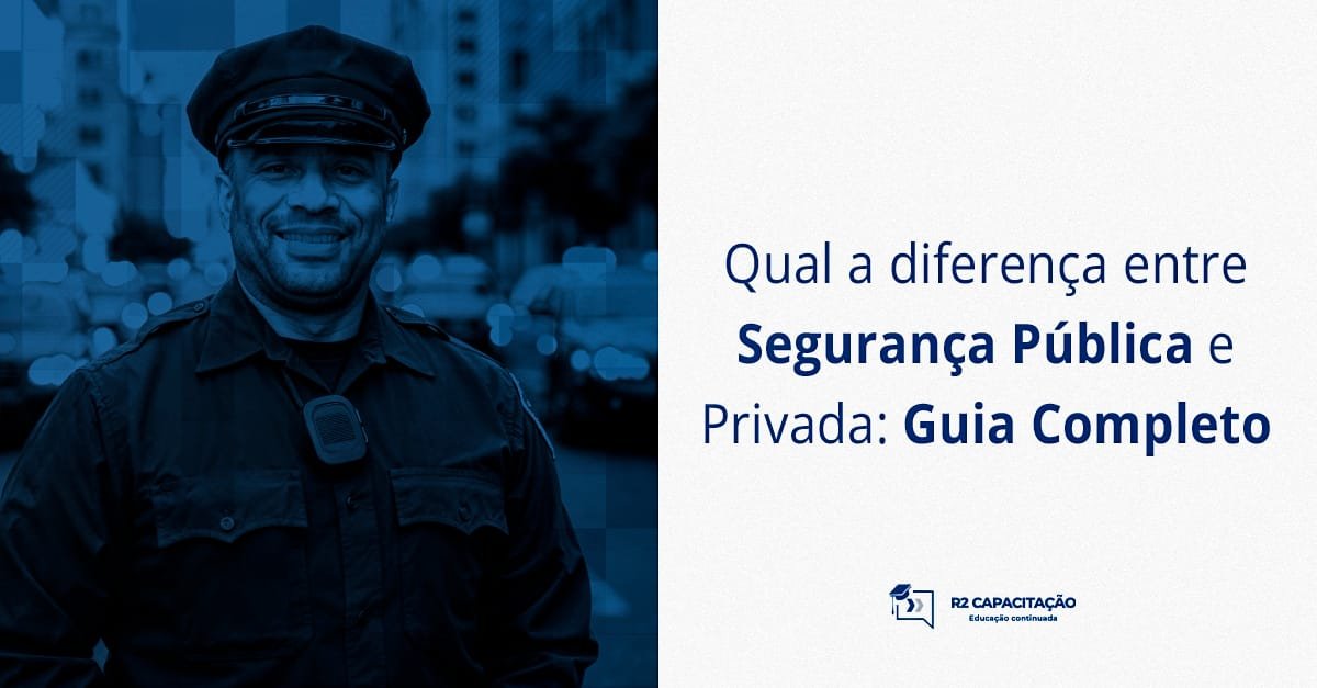 Qual a diferença entre Segurança Pública e Privada_ Guia Completo
