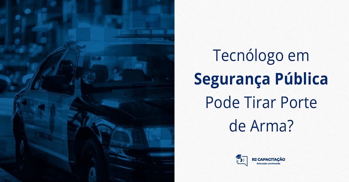 Tecnólogo em Segurança Pública Pode Tirar Porte de Arma_