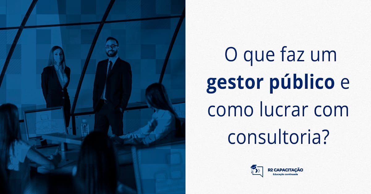 O que faz um gestor público e como lucrar com consultoria