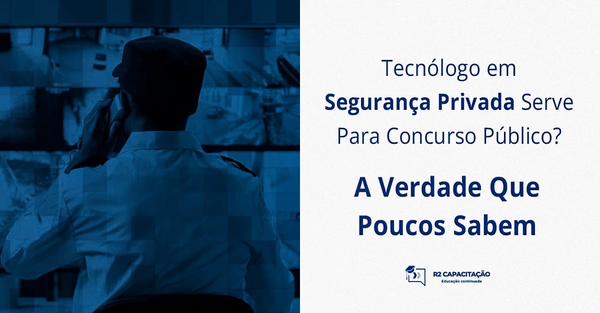 Tecnólogo em Segurança Privada Serve Para Concurso Público_ A Verdade Que Poucos Sabem