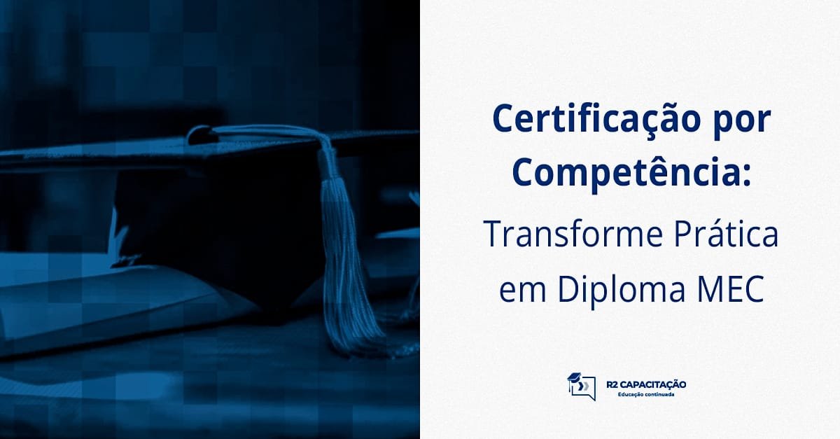 Certificação por Competência: Transforme Prática em Diploma MEC