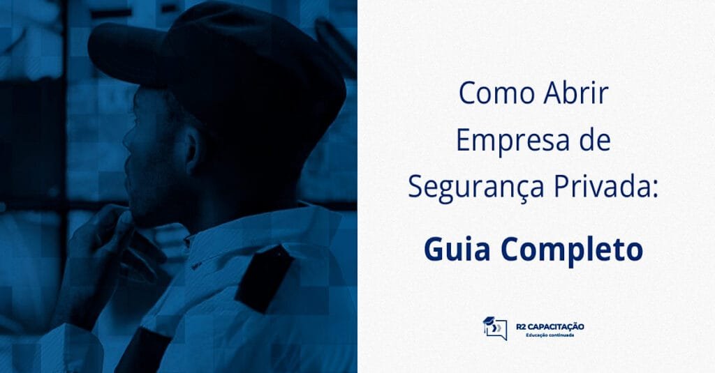 Como Abrir Empresa de Segurança Privada_ Guia Completo