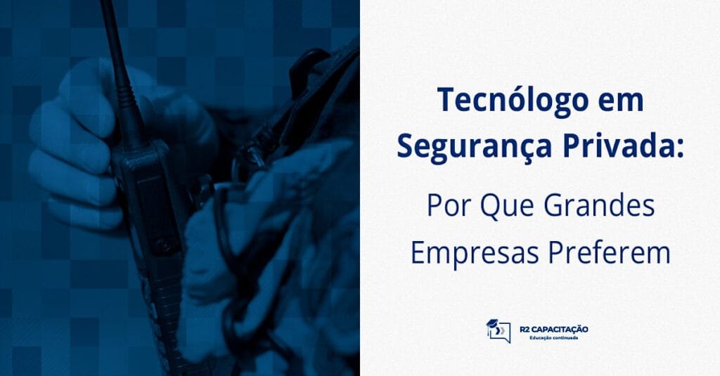 Tecnólogo em Segurança Privada_ Por Que Grandes Empresas Preferem