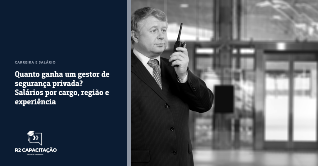 Quanto Ganha um Gestor de Seguranca Privada - Salarios por Cargo, Regiao e Experiencia