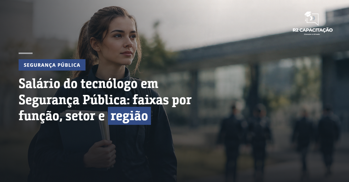 Salário do Tecnólogo em Segurança Pública Faixas por Função, Setor e Região